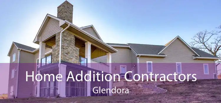 Home Addition Contractors Glendora